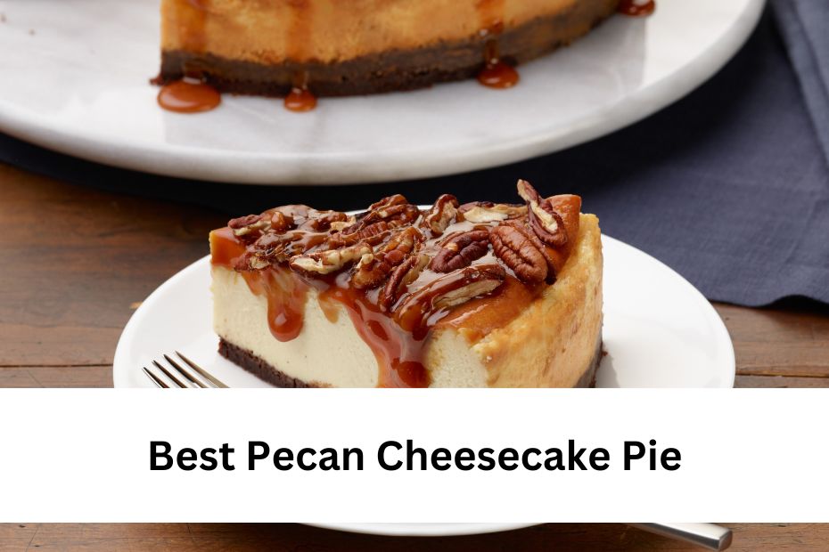Best Pecan Cheesecake Pie