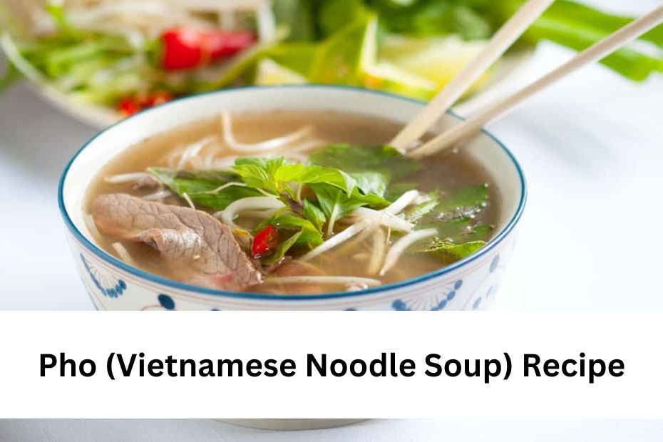 Pho (Vietnamese Noodle Soup) Recipe