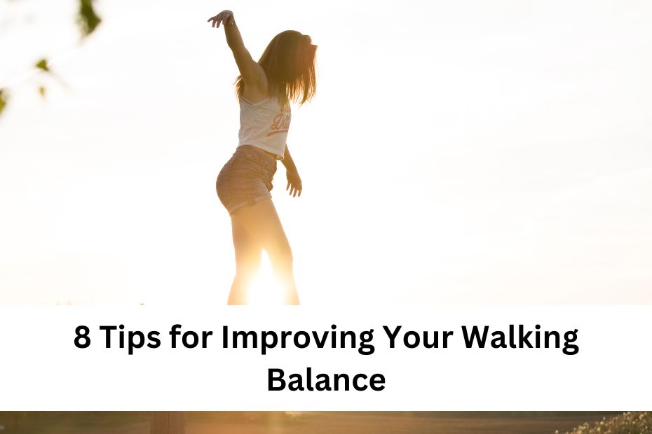 8 Tips for Improving Your Walking Balance